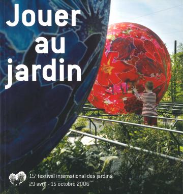 Jouez au jardin Festival international des jardins 2006 Chaumont-sur-Loire
